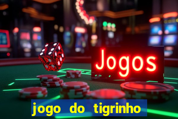 jogo do tigrinho falso para brincar